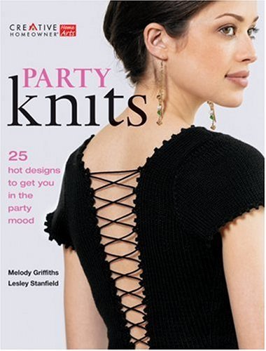 Party Knits: 25 Hot Designs to Get You in the Part