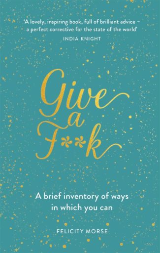 Give a F**k: A brief inventory of ways in which you can