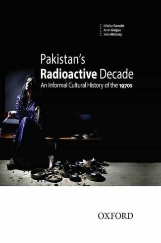 Pakistan’s Radioactive Decade 9780199405695