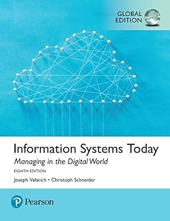 Information Systems Today: Managing the Digital World, Global Edition 8th Edition