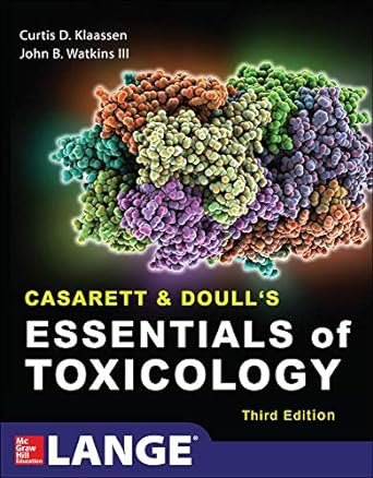 Casarett & Doull’s Essentials of Toxicology, Third Edition 3rd Edition by Curtis Klaassen (Author), John Watkins (Author)